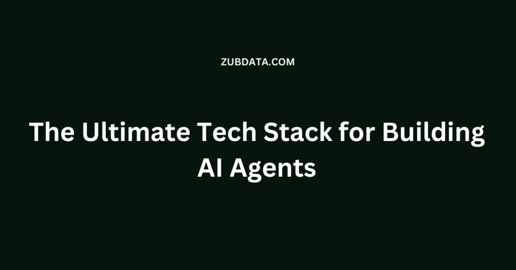 The Ultimate Tech Stack for Building AI Agents