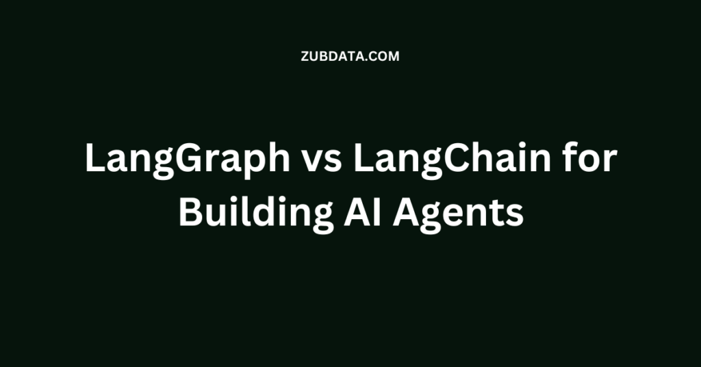 LangGraph vs LangChain for Building AI Agents