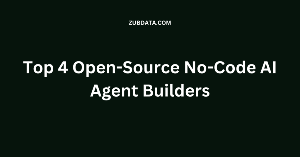 Top 4 Open-Source No-Code AI Agent Builders